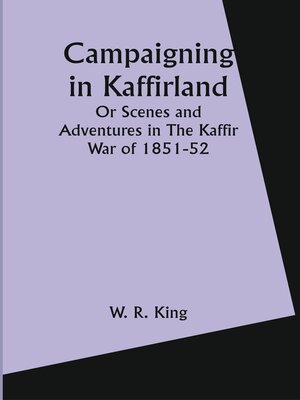 cover image of Campaigning In Kaffirland Or Scenes and Adventures In the Kaffir War of 1851-52